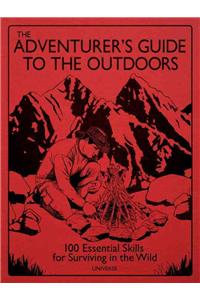 The Adventurer's Guide to the Outdoors: 100 Essential Skills for Surviving in the Wild