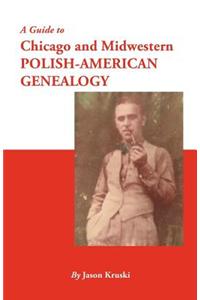 A Guide to Chicago and Midwestern Polish-American Genealogy