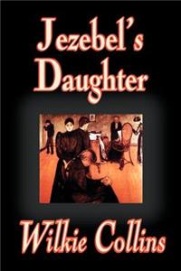 Jezebel's Daughter by Wilkie Collins, Fiction