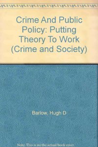 Crime and Public Policy: Putting Theory to Work