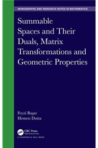 Summable Spaces and Their Duals, Matrix Transformations and Geometric Properties