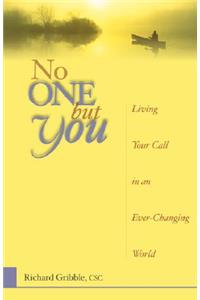 No One But You: Living Your Call in an Ever-Changing World