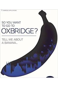 So You Want to Go to Oxbridge?