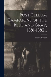 Post-bellum Campaigns of the Blue and Gray, 1881-1882 ..