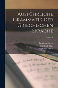 Ausführliche Grammatik Der Griechischen Sprache; Volume 2