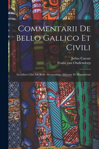Commentarii De Bello Gallico Et Civili