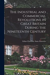 Industrial and Commercial Revolutions in Great Britain During the Nineteenth Century