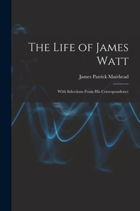 The Life of James Watt