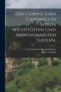 Corpus Iuris Canonici in seinen wichtigsten und anwendbarsten Theilen.