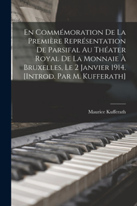 En commémoration de la première représentation de Parsifal au Théater royal de la Monnaie à Bruxelles, le 2 janvier 1914. [Introd. par M. Kufferath]