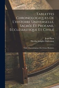 Tablettes Chronologiques De L'histoire Universelle, Sacrée Et Profane, Ecclésiastique Et Civile
