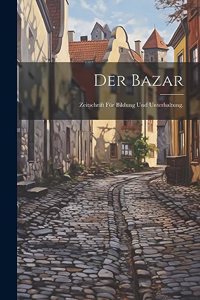 Bazar: Zeitschrift für Bildung und Unterhaltung.