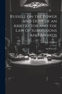 Russell on the Power and Duty of an Arbitrator and the law of Submissions and Awards