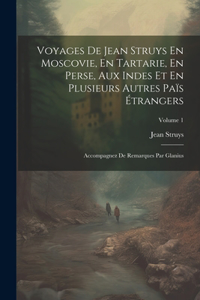 Voyages De Jean Struys En Moscovie, En Tartarie, En Perse, Aux Indes Et En Plusieurs Autres Païs Étrangers