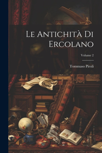 Le Antichità Di Ercolano; Volume 2