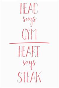 Head Says Gym Heart Says Steak