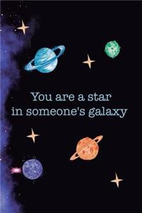 You Are A Star In Someone's Galaxy