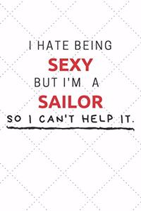 I Hate Being Sexy But I'm A Sailor So I Can't Help It
