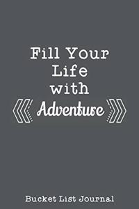 Fill Your Life With Adventure Bucket List Journal