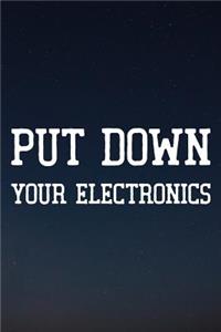 Put Down Your Electronics
