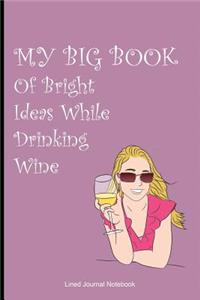 My Big Book Of Bright Ideas While Drinking Wine