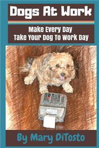 Dogs At Work: Make Every Day Take Your Dog To Work Day