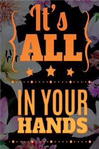 It´s ALL IN YOUR HANDS