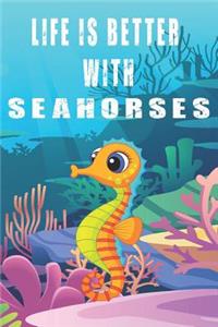 Life Is Better With Seahorses