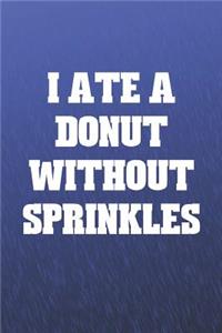 I Ate A Donut Without Sprinkles