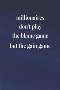 Millionaires Don't Play The Blame Game But The Gain Game