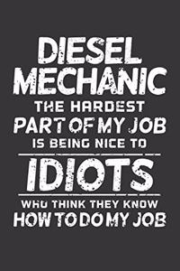 Diesel Mechanic The Hardest Part Of My Job Is Being Nice To Idiots Who Think They Know How To Do My Job