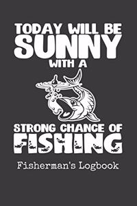 Today Will Be Sunny With a Strong Chance of Fishing Fishermans Logbook