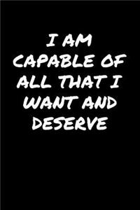 I Am Capable Of All That I Want and Deserve