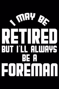 I May Be Retired But I'll Always Be A Foreman