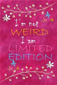 I'm Not Weird I Am Limited Edition