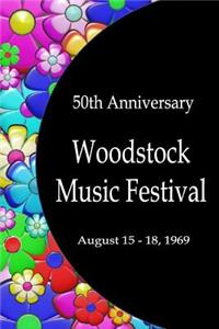 50th Anniversary Woodstock Music Festival August 15-18, 1969