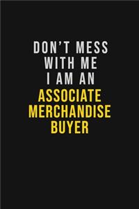 Don't Mess With Me I Am An Associate Merchandise Buyer