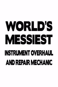 World's Messiest Instrument Overhaul And Repair Mechanic: Creative Instrument Overhaul And Repair Mechanic Notebook, Journal Gift, Diary, Doodle Gift or Notebook - 6 x 9 Compact Size- 109 Blank Lined Pages