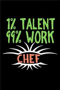 1% talent/ 99% work. Chef