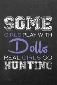 Some Girls Play With Dolls Real Girls Go Hunting