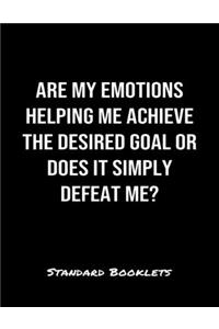 Are My Emotions Helping Me Achieve The Desired Goal Or Does It Simply Defeat Me?