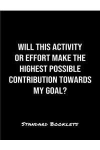 Will This Activity Or Effort Make The Highest Possible Contribution Towards My Goal?