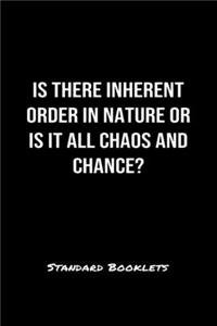 Is There Inherent Order In Nature Or Is It All Chaos And Chance?