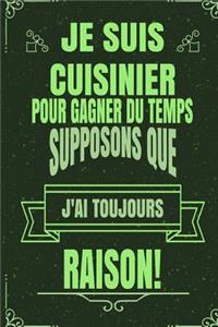 Je Suis Cuisinier Pour Gagner Du Temps Supposons Que j'Ai Toujours Raison!