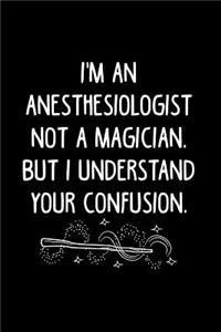 I'm an Anesthesiologist Not a Magician, But I Understand Your Confusion.