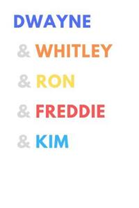 Dwayne & Whitley & Ron & Freddie & Kim