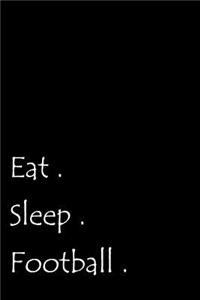 Eat. Sleep. Football.