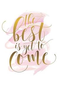 The Best Is Yet To Come