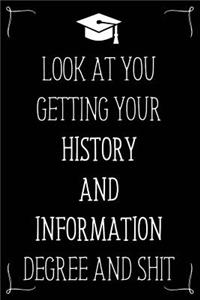 Look At You Getting Your History And Information Degree And Shit