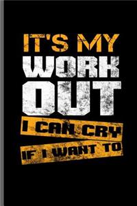 It's my work out I can cry if i want to